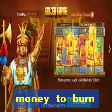 money to burn system pt br